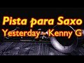 Pista para Saxo - Yesterday - Kenny G (Backing ...