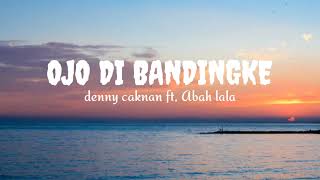 Download lagu OJO DI BANDINGKE (LIRIK) - Denny Caknan Ft. Abah Lala mp3 Download lagu OJO DI BANDINGKE (LIRIK) - Denny Caknan Ft. Abah Lala mp3