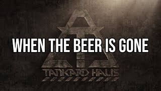 Tankard Haus - When The Beer Is Gone