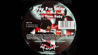 Pray For More Featuring Annette Taylor  - This Time Baby (Body & Soul Dub)