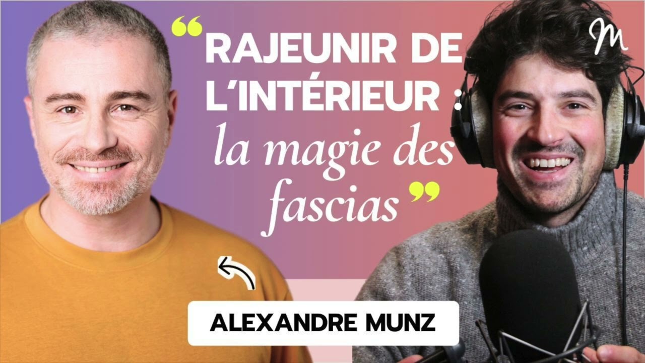 Rajeunir de l’intérieur : la magie des fascias ! avec Alexandre Munz #564
