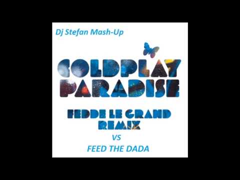 Dada Life Feed the Dada Vs Coldplay Paradise Stefan Mash Up)