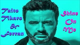 Download lagu TAITO TIKARO & FERRAN - Shine On Me  (Dj H Blue Remix) mp3