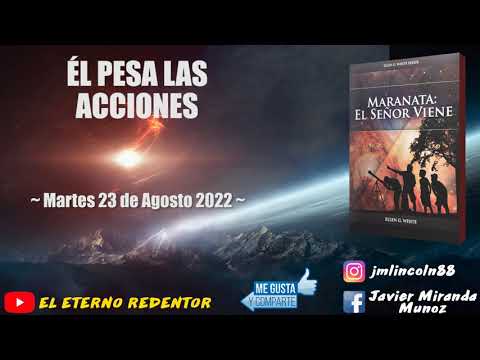 MARANATA EL SEÑOR VIENE ~ 23/08/2022 - ÉL PESA LAS ACCIONES