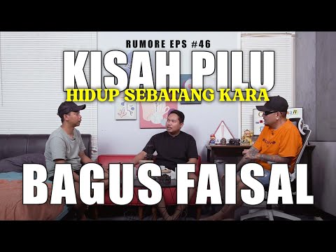 RUMORE Eps #46 - BAGUS FAISAL - KISAH PILU HIDUP SEBATANG KARA