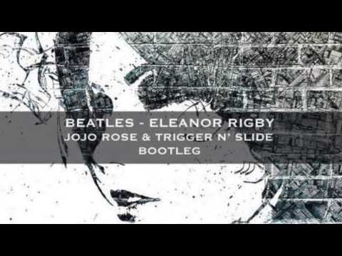 The Beatles "Eleanor Rigby" Jojo Rose & Trigger N' Slide Remix