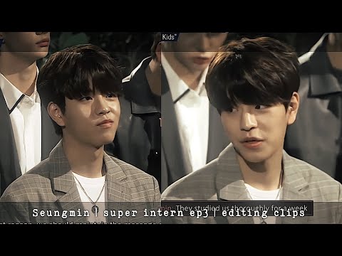 Seungmin editing clips!! [super intern ep3]