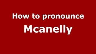 How to pronounce Mcanelly