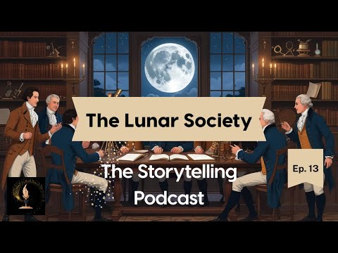 The Storytelling Podcast - Ep13 - The Lunar Society