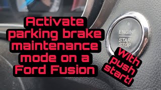How To: Activate parking brake maintenance mode on a Ford Fusion with push start