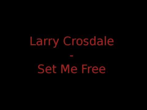 Larry Crosdale - Set Me Free