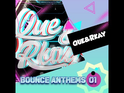 Que & Rkay - Bounce Anthems 01