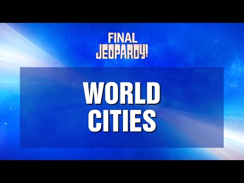 Final Jeopardy!: World Cities | JEOPARDY!