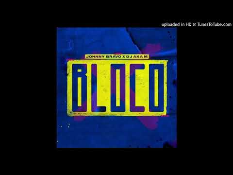 Johnny Bravo X DJ Aka M - Bloco (Afro House) (Áudio)
