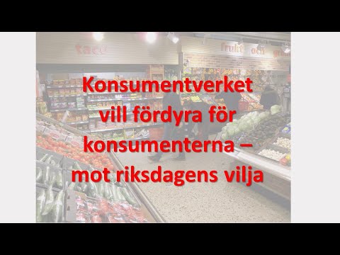 Konsumentverket vill fördyra för konsumenterna - mot riksdagens vilja!