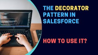 The Decorator Pattern in Salesforce | Design Patterns | Salesforce