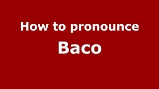 How to pronounce Baco