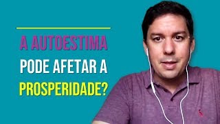 A Autoestima Pode Afetar A Prosperidade?