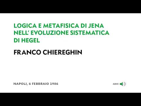 (4/5) Franco Chiereghin - Logica e metafisica di Jena nell'evoluzione sistematica di Hegel