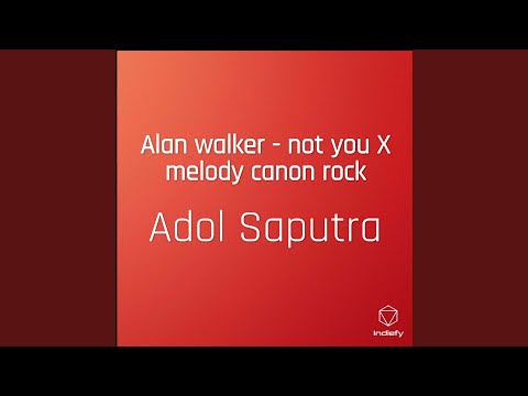 Alan walker - not you X melody canon rock