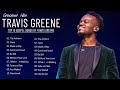 Greatest Hits Of Travis Greene 2022 Best Travis Greene Songs 2022