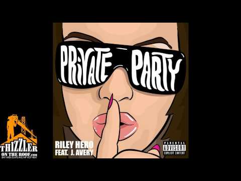 Riley Hero ft. J. Avery - Private Party [Thizzler.com Exclusive]