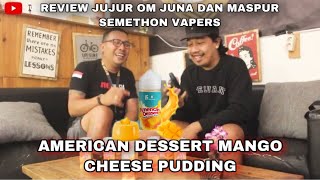 Review Jujur Liquid American Dessert v3 Mango Cheese Pudding Om Juna Dan Maspur semethon Vapers