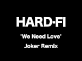 Hard-Fi - We Need Love (Joker remix)