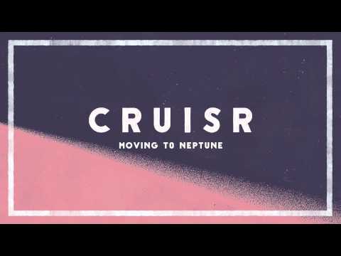 CRUISR  - Moving To Neptune [Audio]