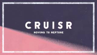 CRUISR  - Moving To Neptune [Audio]