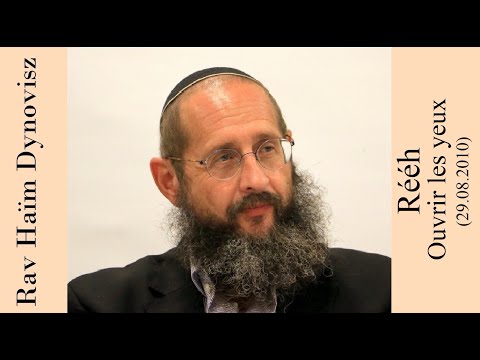 Rav 'Haïm Dynovisz - 47 Rééh - Ouvrir les yeux