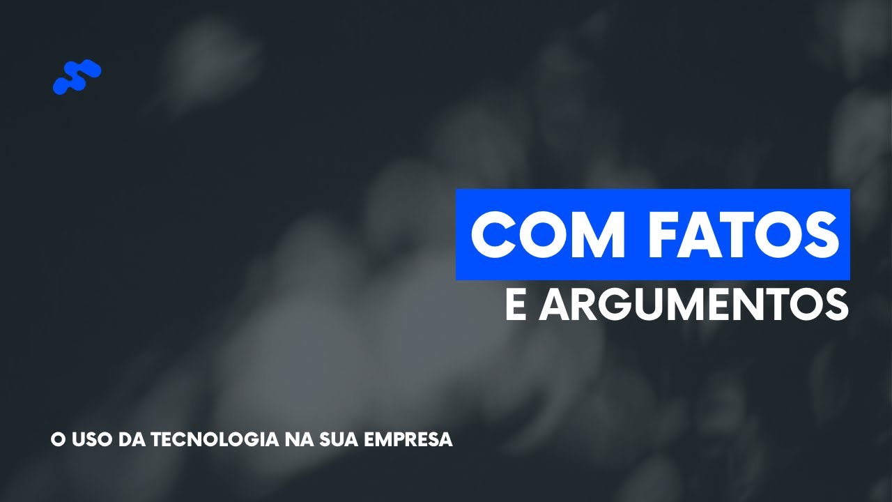 Com fatos e argumentos - O uso da tecnologia na sua empresa