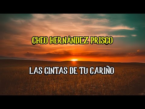 CHEO HERNANDEZ PRISCO - LAS CINTAS DE TU CARIÑO