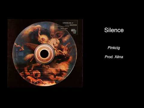 pink cig - silence *prod xëna