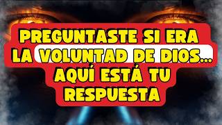 PREGUNTASTE SI ERA LA VOLUNTAD DE DIOS... AQUÍ ESTÁ TU RESPUESTA