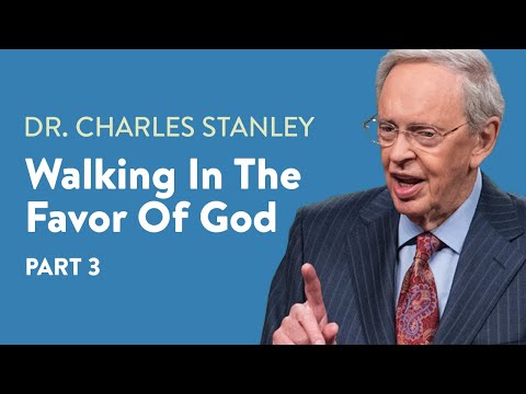 Walking In The Favor of God - Part 3 – Dr. Charles Stanley