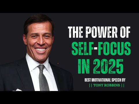 THE POWER OF SELF - FOCUS IN 2025; Powerful Motivational Speech By TONY ROBBINS