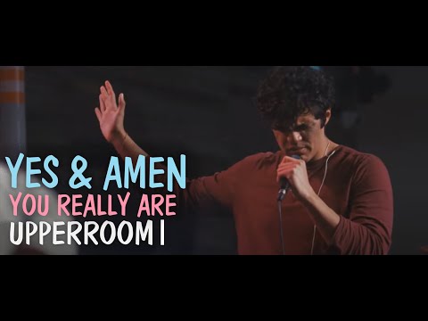 Yes & Amen + You Really Are + Spontaneous | UPPERROOM Sunday Night