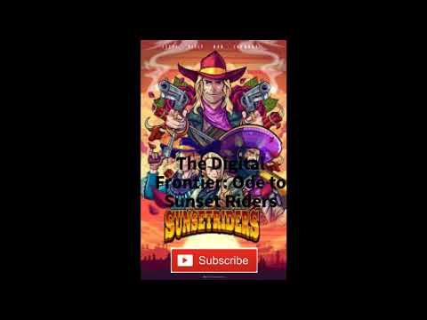 The Digital Frontier: Ode to Sunset Riders