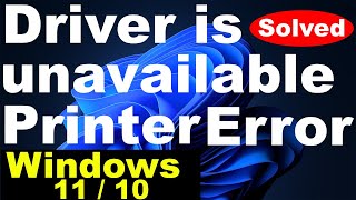 Driver is unavailable Printer error in Windows 11 and Windows 10