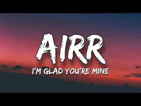 Airr - I'm Glad You're Mine (Lyrics)