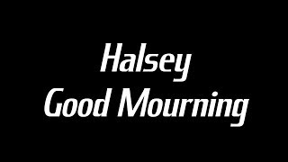 Halsey - Good Mourning Lyrics