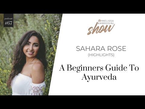 67: A Beginners Guide To Ayurveda With Sahara Rose (HIGHLIGHTS)