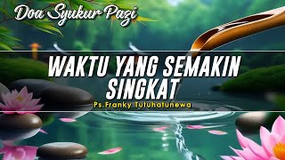 Download lagu Renungan Harian Kristen: Waktu Yang Semakin Singkat, Doa Pagi mp3