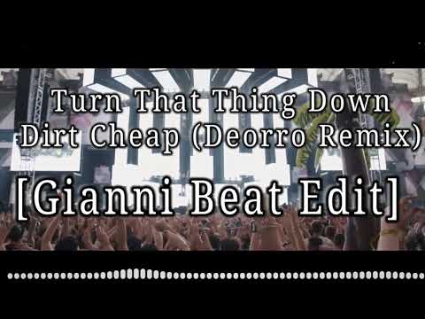Turn That Thing Down - Dirt Cheap (Deorro Remix) [Gianni Beat Edit]