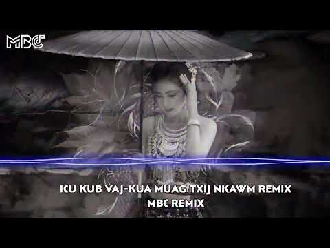 Icu Kub vaj-Kua muag txij nkawm Remix -MBC Remix