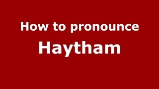 How to pronounce Haytham