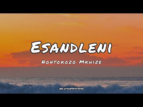 Nontokozo Mkhize - Esandleni | Lyrics & Translation