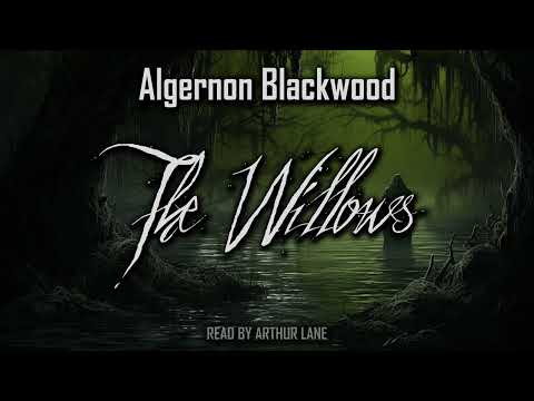 The Willows by Algernon Blackwood | Full audiobook
