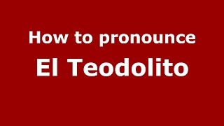 How to pronounce El Teodolito